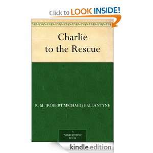 Charlie to the Rescue R. M. (Robert Michael) Ballantyne  