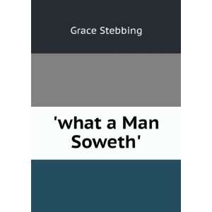  what a Man Soweth. Grace Stebbing Books