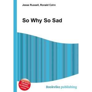  So Why So Sad Ronald Cohn Jesse Russell Books