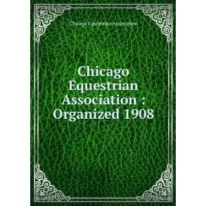  Chicago Equestrian Association  Organized 1908 Chicago 