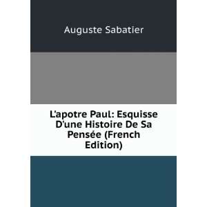   une Histoire De Sa PensÃ©e (French Edition) Auguste Sabatier Books