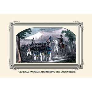 General Jackson Addressing the Volunteers   12x18 Framed Print in 
