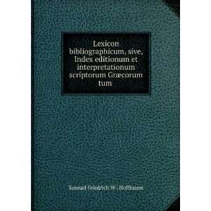   scriptorum GrÃ¦corum tum . Samuel Friedrich W . Hoffmann Books