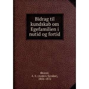   nutid og fortid A. S. (Anders SandÃ¸e), 1816 1872 Ã?rsted Books