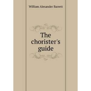  The choristers guide William Alexander Barrett Books