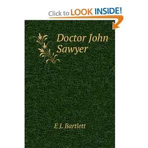  Doctor John Sawyer E J. Bartlett Books