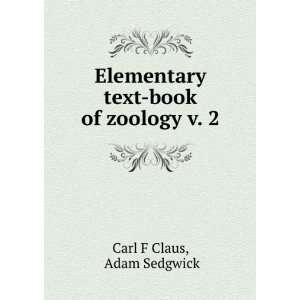   text book of zoology v. 2 Adam Sedgwick Carl F Claus Books