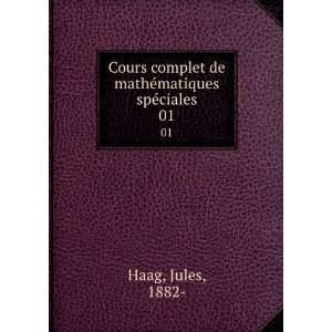 Cours complet de mathÃ©matiques spÃ©ciales. 01 Jules, 1882  Haag 
