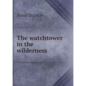  The watchtower in the wilderness Anna Shipton Books