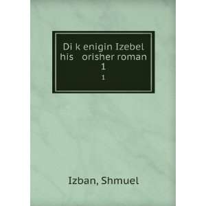    Di kÌ£enigin Izebel his orisher roman. 1 Shmuel Izban Books