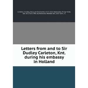  Letters from and to Sir Dudley Carleton, Knt. during his 