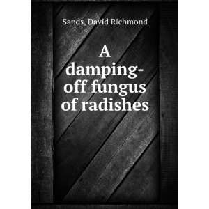    A Damping Off Fungus of Radishes David Richmond Sands Books