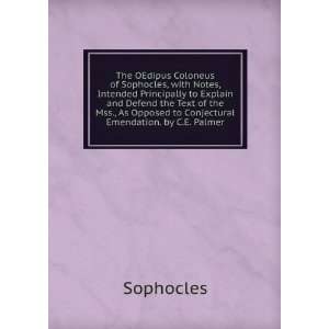   As Opposed to Conjectural Emendation. by C.E. Palmer Sophocles Books