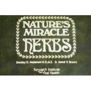 Natures Miracle Herbs    Stanley D. Matstrom N.D.M.T. & Jared Fr 