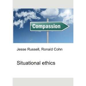  Situational ethics Ronald Cohn Jesse Russell Books