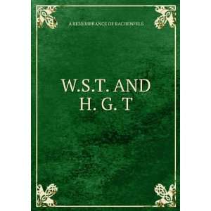  W.S.T. AND H. G. T. A REMEMBRANCE OF RACHENFELS Books