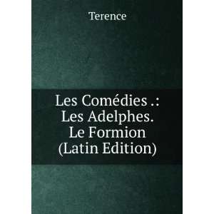   ©dies . Les Adelphes. Le Formion (Latin Edition) Terence Books