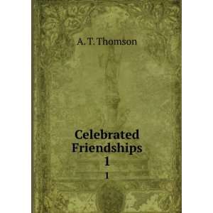  Celebrated Friendships. 1 A. T. Thomson Books