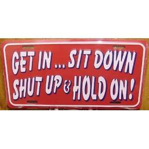  Get In, Sit Down, Shut Up & Hold On Red Embossed Metal 