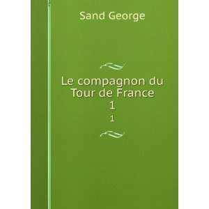  Le compagnon du Tour de France. 1 Sand George Books