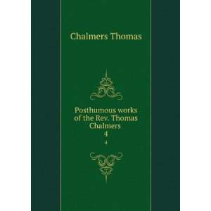   works of the Rev. Thomas Chalmers . 4 Thomas Chalmers Books