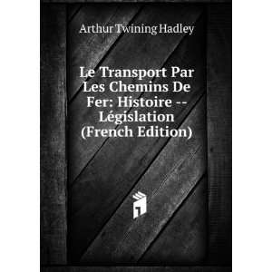      LÃ©gislation (French Edition) Arthur Twining Hadley Books