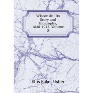   Its Story and Biography, 1848 1913, Volume 5 Ellis Baker Usher Books
