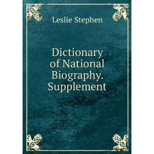    Dictionary of National Biography. Supplement Leslie Stephen Books