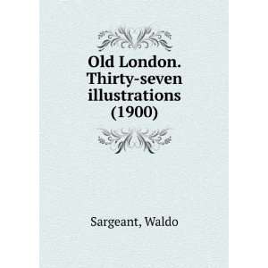  Old London. Thirty seven illustrations (1900 