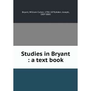   in Bryant  a text book William Cullen Alden, Joseph, Bryant Books