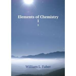  Elements of Chemistry. 1 William L. Faber Books