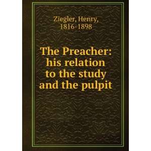   relation to the study and the pulpit Henry, 1816 1898 Ziegler Books
