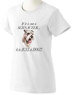 If its NOT a SCHNAUZER It Just a DOG Printed T Shrit Ladies Mens Sm 