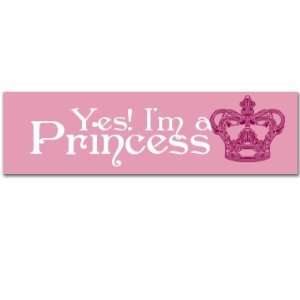    Yes, I Am A Princess Custom Customized Bumper Sticker Automotive