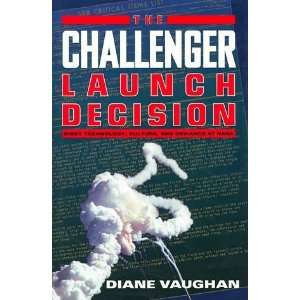  The Challenger Launch Decision Risky Technology, Culture 