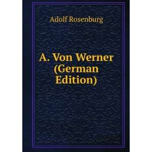  A. Von Werner (German Edition) Adolf Rosenburg Books