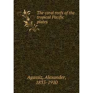   of the tropical Pacific. plates Alexander, 1835 1910 Agassiz Books