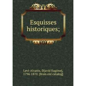 Esquisses historiques; D[avid EugÃ¨ne], 1794 1870 