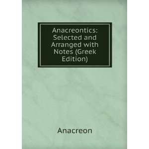    Selected and Arranged with Notes (Greek Edition) Anacreon Books