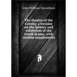 The theatre of the Greeks; a treatise on the history and exhibition of 