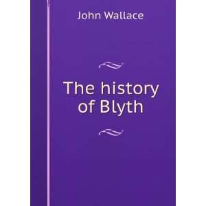  The History of Blyth, from the Norman Conquest to the 