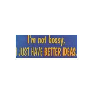  Im Not Bossy, I Just Have Better Ideas Wooden Sign