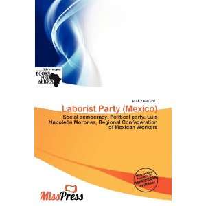  Laborist Party (Mexico) (9786200833570) Niek Yoan Books