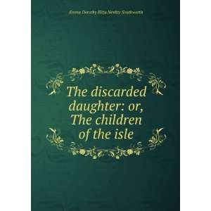  The discarded daughter or, The children of the isle Emma 