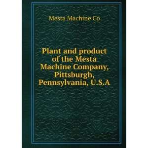   Machine Company, Pittsburgh, Pennsylvania, U.S.A Mesta Machine Co