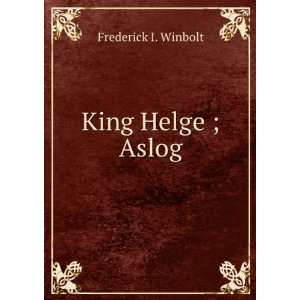  King Helge ; Aslog Frederick I. Winbolt Books