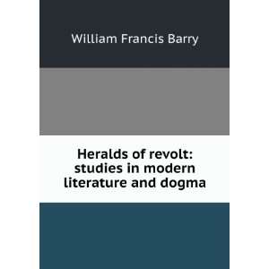  Heralds of revolt studies in modern literature and dogma 
