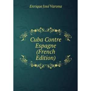    Cuba Contre Espagne (French Edition) Enrique JosÃ© Varona Books