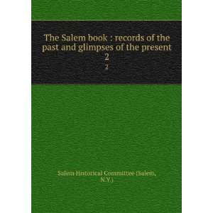   of the present. 2 N.Y.) Salem Historical Committee (Salem Books