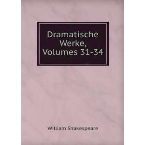    Dramatische Werke, Volumes 31 34 William Shakespeare Books